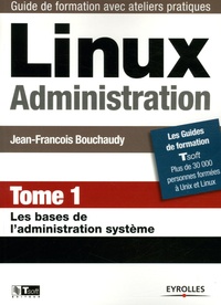 Jean-François Bouchaudy - Linux Administration - Tome 1, Les bases de l'administration système.