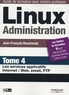 Jean-François Bouchaudy - Linux Administration - Tome 4, Les services applicatifs Internet : Web, email, FTP.