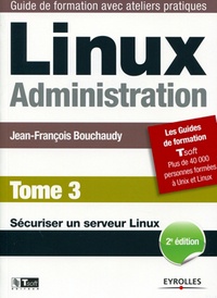 Jean-François Bouchaudy - Linux Administration - Tome 3, Sécuriser un serveur linux.