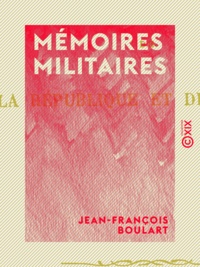 Jean-François Boulart - Mémoires militaires - Sur les guerres de la République et de l'Empire.