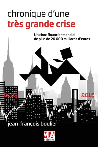 Jean-François Boulier - Chroniques d'une très grande crise - Un choc financier mondial de plus de 20 000 milliards d'euros.