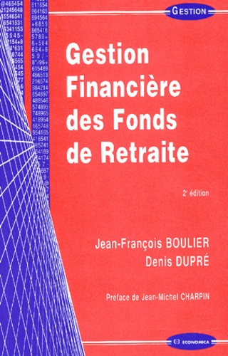 Jean-François Boulier et Denis Dupré - Gestion Financiere Des Fonds De Retraite. 2eme Edition.