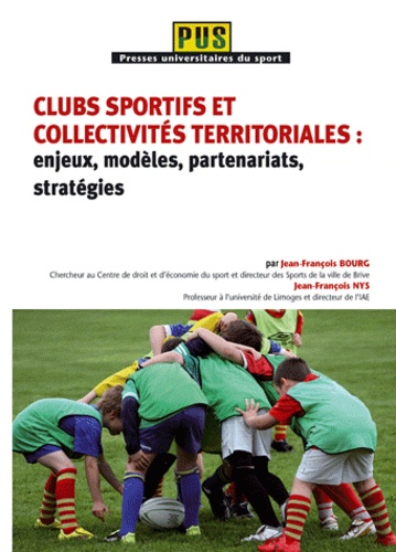 Jean-François Bourg et Jean-François Nys - Clubs sportifs et collectivités territoriales : enjeux, modèles, partenariats, stratégies.