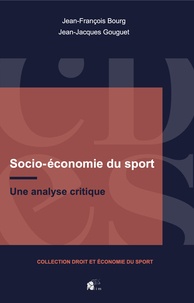 Jean-François Bourg et Jean-Jacques Gouguet - Socio-économie du sport - Une analyse critique.