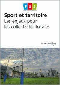 Jean-François Bourg et Jean-Jacques Gouguet - Sport et territoire - Les enjeux pour les collectivités locales.
