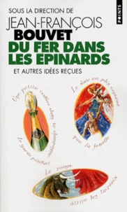 Jean-François Bouvet - Du fer dans les épinards - Et autres idées reçues.
