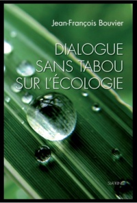 Jean-François Bouvier - Dialogue sans tabou sur l'écologie.