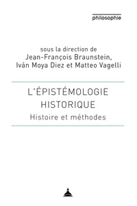 Jean-François Braunstein et Ivan Moya Diez - L'épistémologie historique - Histoire et méthodes.