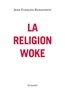 Jean-François Braunstein - La religion woke.