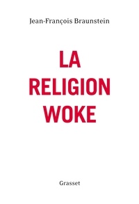 Jean-François Braunstein - La religion woke.