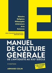 Jean-François Braunstein et Bernard Phan - LE manuel de culture générale - De l'Antiquité au XXIe siècle.