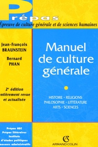Jean-François Braunstein et Bernard Phan - Manuel de culture générale - Histoire, religions, philosophie, littérature, arts, sciences.