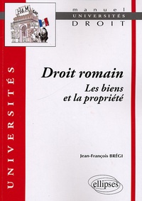 Jean-François Brégi - Droit romain : les biens et la propriété.
