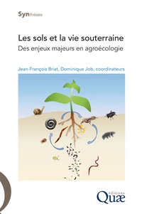 Jean-François Briat et Dominique Job - Les sols et la vie souterraine - Des enjeux majeurs en agroécologie.
