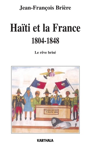Jean-François Brière - Haïti et la France 1804-1848 - Le rêve brisé.