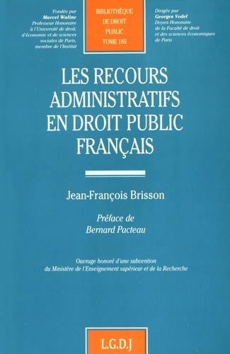 Jean-François Brisson - Les recours administratifs en droit public français - Contribution à l'étude du contentieux administratif non juridictionnel.