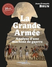 Jean-François Brun - La Grande Armée - Analyse d'une machine de guerre.