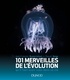 Jean-François Buoncristiani et Pascal Neige - 101 merveilles de l'évolution qu'il faut avoir vues dans sa vie.