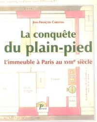 Jean-François Cabestan - La conquête du plain-pied - L'immeuble à Paris au XVIIIe siècle.