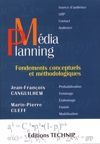 Jean-François Canguilhem et Marie-Pierre Cueff - Médiaplanning - Fondements conceptuels et méthodologiques.