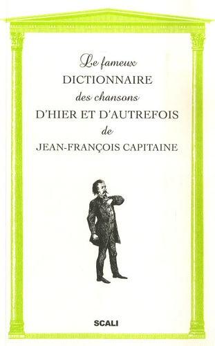 Jean-François Capitaine - Le fameux dictionnaire des chansons d'hier et d'autrefois.