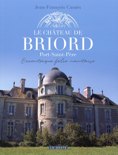 Le château de Briord (Port-Saint-Père). Excentrique folie nantaise