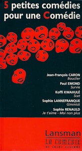Jean-François Caron et Paul Emond - 5 petites comédies pour une Comédie.