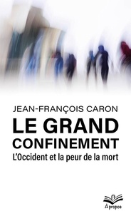 Jean-François Caron - Le grand confinement - l’Occident et la peur de la mort.