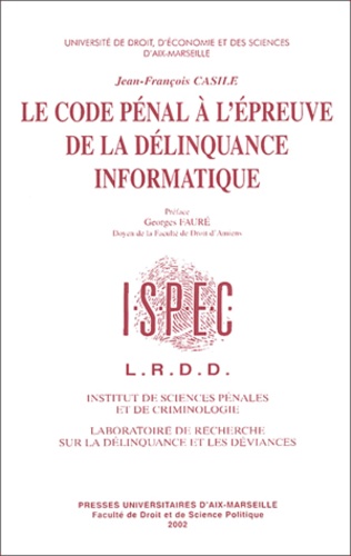 Jean-François Casile - Le Code Penal A L'Epreuve De La Delinquance Informatique.