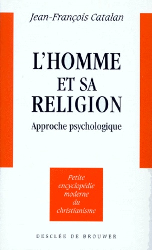 Jean-François Catalan - L'HOMME ET SA RELIGION. - Approche psychologique.