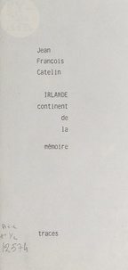 Jean-François Catelin - Irlande, continent de la mémoire.