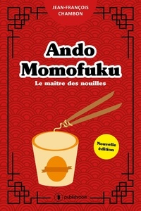 Jean-François Chambon - Ando Momofuku - Le maître des nouilles.