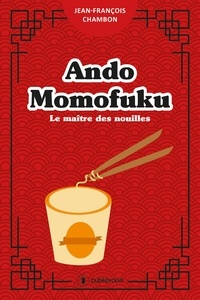 Téléchargement gratuit de livres isbn Ando Momofuku  - Le maître des nouilles RTF MOBI (French Edition) 9791023611250 par Jean-François Chambon