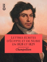 Jean-François Champollion et Z. Chéronnet-Champollion - Lettres écrites d'Égypte et de Nubie en 1828 et 1829.