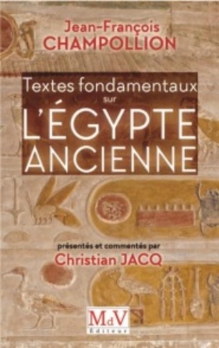 Jean-François Champollion - Textes fondamentaux sur l'Egypte ancienne.