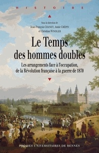 Jean-François Chanet et Annie Crépin - Le Temps des hommes doubles - Les arrangements face à l'occupation, de la Révolution française à la guerre de 1870.