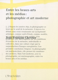 Jean-François Chevrier - Entre les beaux-arts et les médias : photographie et art moderne.