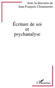 Jean-François Chiantaretto - Ecriture de soi et psychanalyse - [actes du colloque, Paris, 29 et 30 septembre 1995].