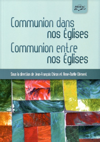 Jean-François Chiron et Anne-Noëlle Clément - Communion dans nos Eglises, communions entre nos Eglises.