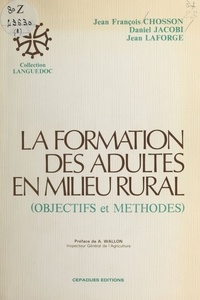 Jean-François Chosson et Daniel Jacobi - La Formation des adultes en milieu rural : Objectifs et méthodes.