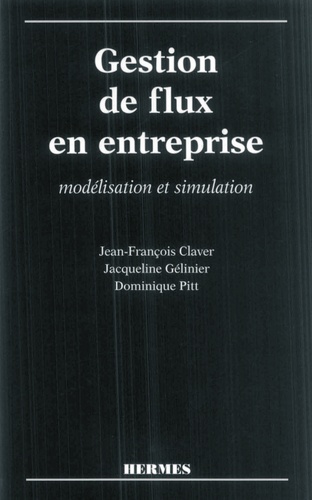 Jean-françois Claver et Dominique Pitt - Gestion de flux en entreprise - Modélisation et simulation.