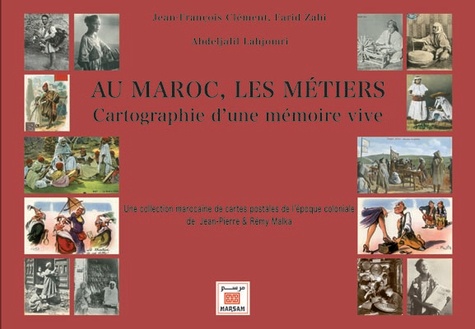 Jean-François Clément - Au Maroc, les métiers : cartographie d'une mémoire vive.
