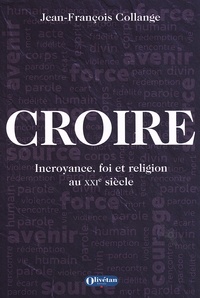 Jean-François Collange - Croire - Incroyance, foi et religion au XXIe siècle.