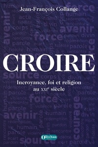 Jean-François Collange - Croire - Incroyance, foi et religion au XXIe siècle.