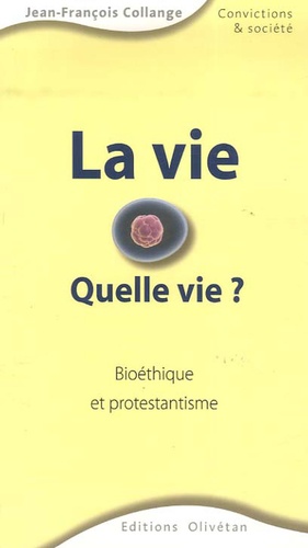 Jean-François Collange - La vie - Quelle vie ? Bioéthique et protestantisme.