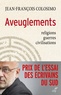 Jean-François Colosimo - Aveuglements - Religions, guerres, civilisations.