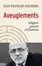 Jean-François Colosimo - Aveuglements - religions, guerres, civilisations.