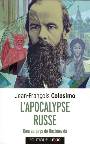 Jean-François Colosimo - L'apocalypse russe - Dieu au pays de Dostoïevski.