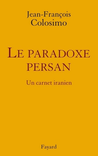 le Paradoxe persan. Un carnet iranien