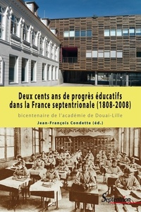 Jean-François Condette - Deux cents ans de progrès éducatifs dans la France septentrionale (1808 - 2008).